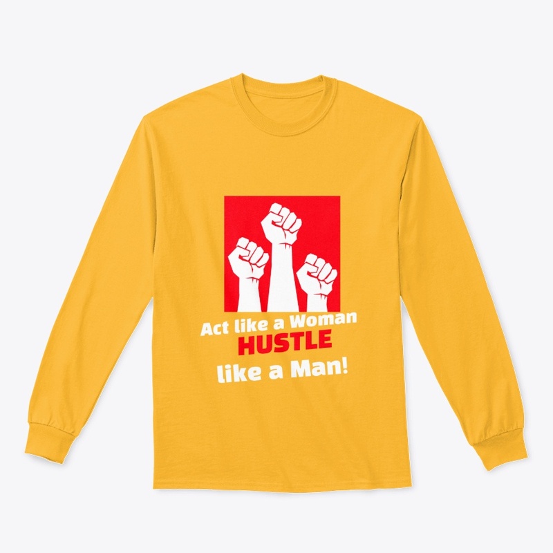 Act like a Woman HUSTLE like a Man