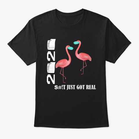 Flamingo 2020 Shit Just Got Real T Shirt Black T-Shirt Front