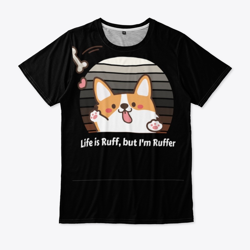 Life Is Ruff, But I Am Ruffer" T-Shirt 