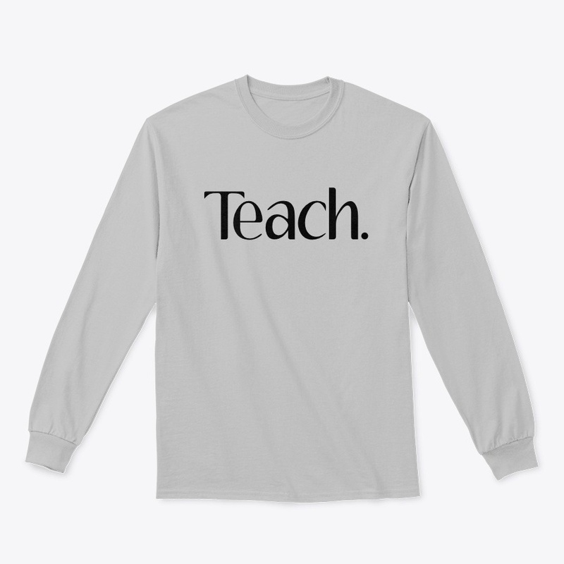 Teach.