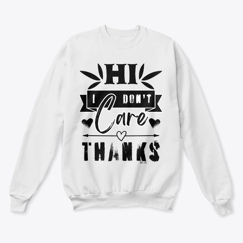 Hi I Don't Care Thanks Sarcastic Novelty