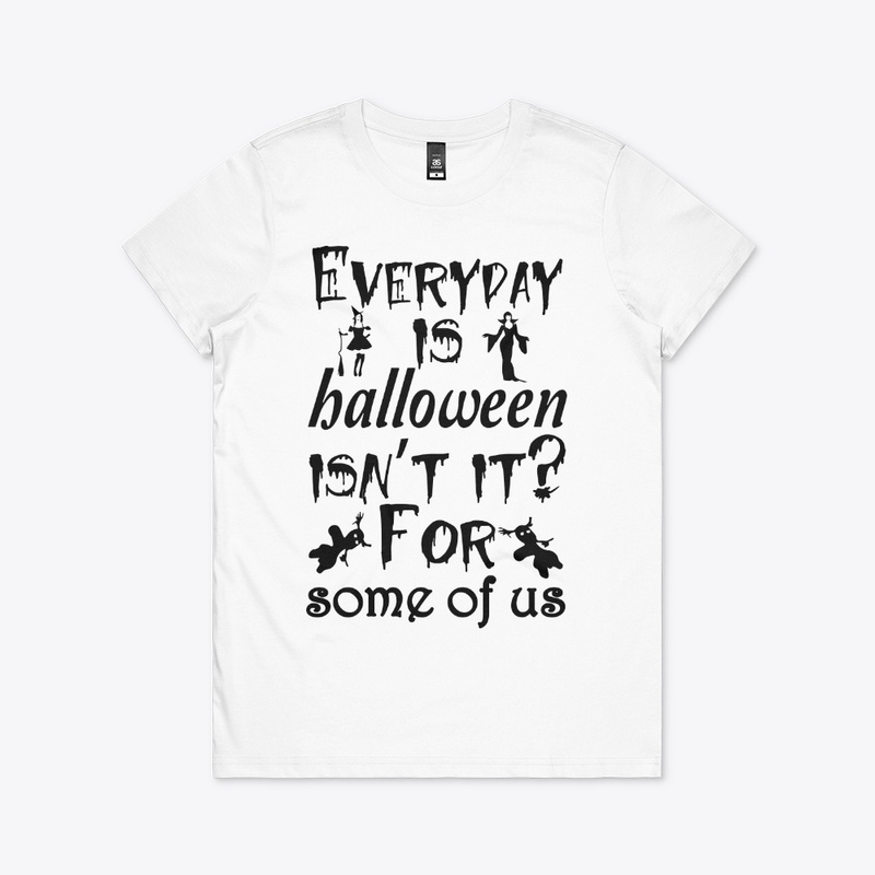 Everyday is Halloween for some of us