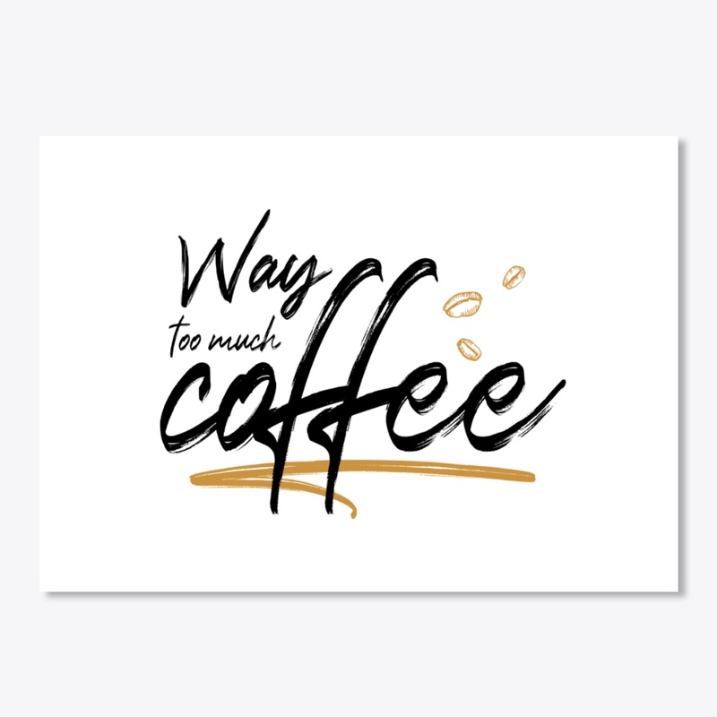 Way too much coffee
