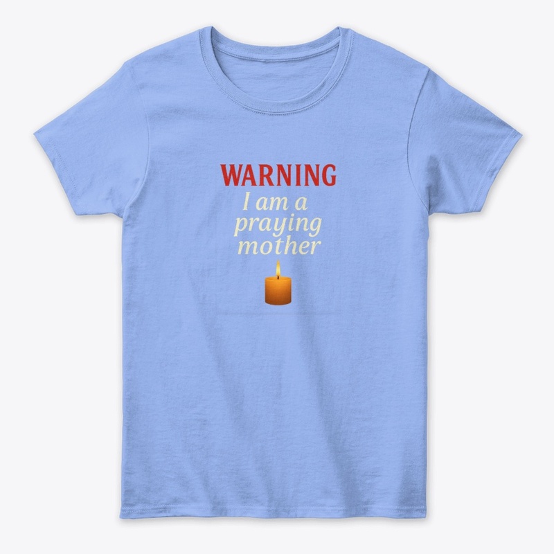 “WARNING: I Praying Mother” Faith Tee