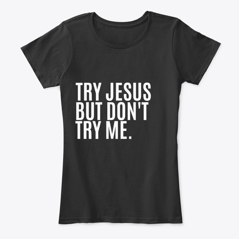 Try Jesus But Try Me.