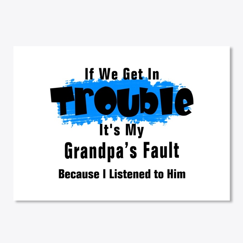If We Get In Trouble, It's Grandpa's