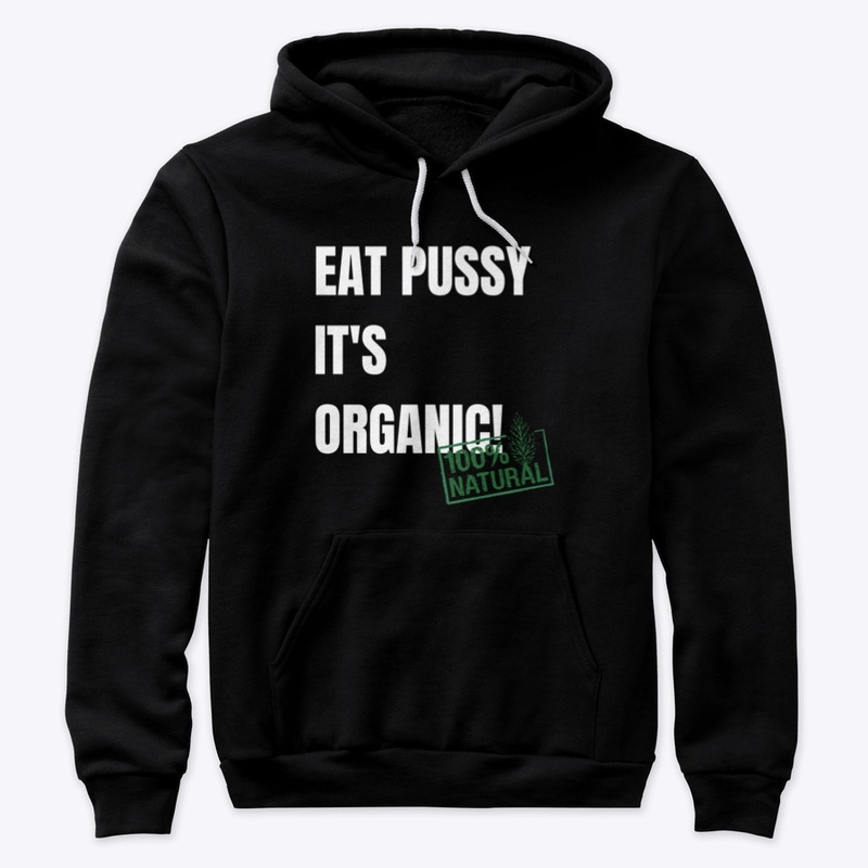 Eat Pussy It's Organic