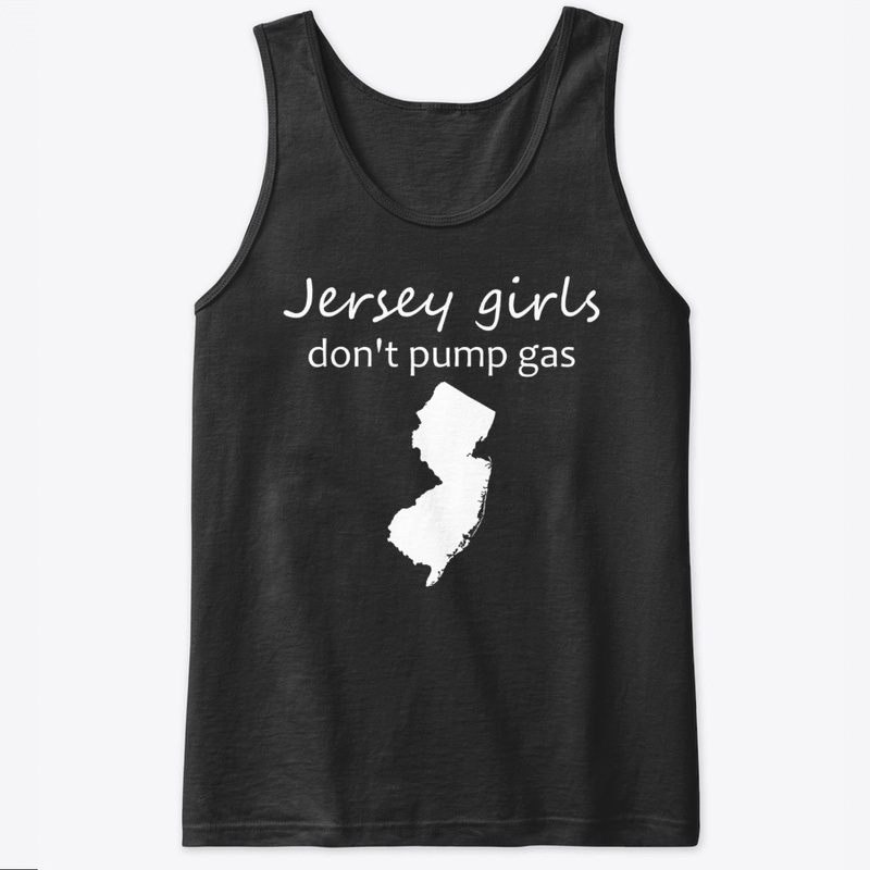 Jersey Girls Don't Pump Gas shirt