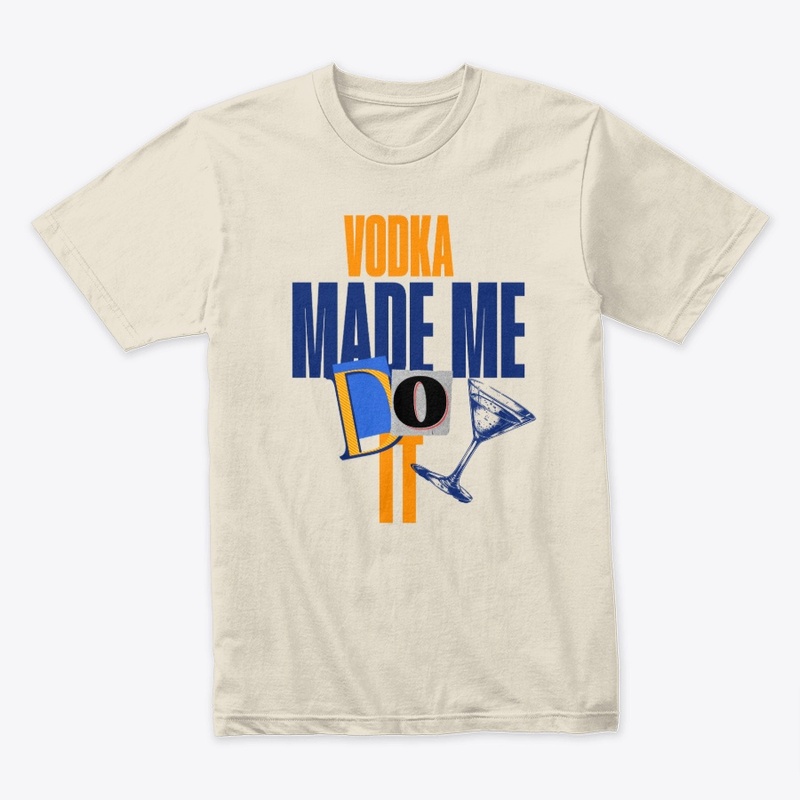 Vodka Made Me Do It T-Shirt