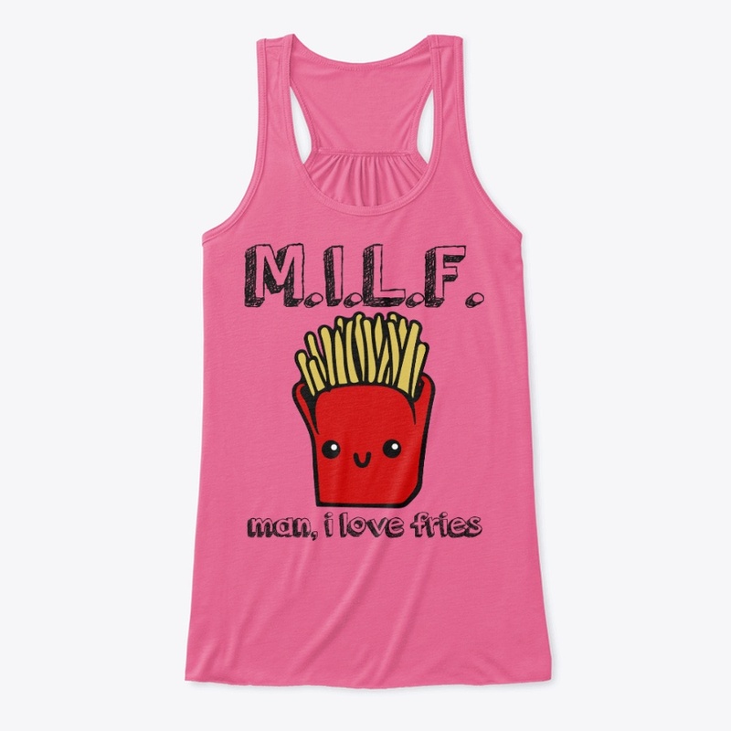 MILF - man, i love fries