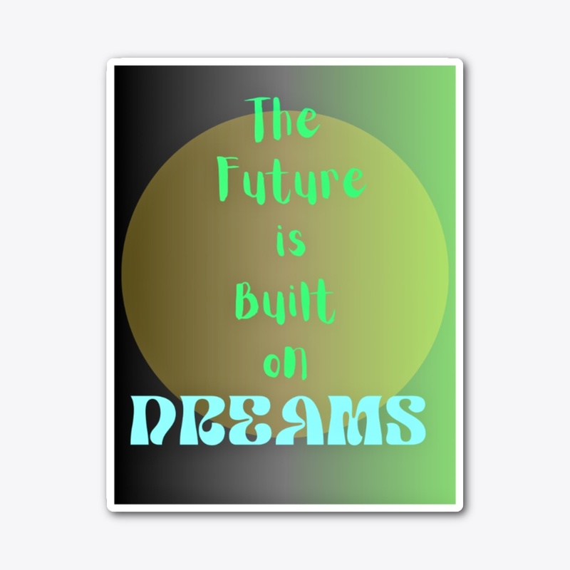 The Future is Built on DREAMS 