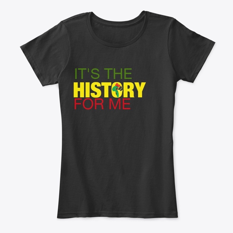 IT'S THE HISTORY FOR ME