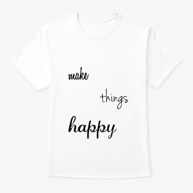 make Thing Happy design T-shirt