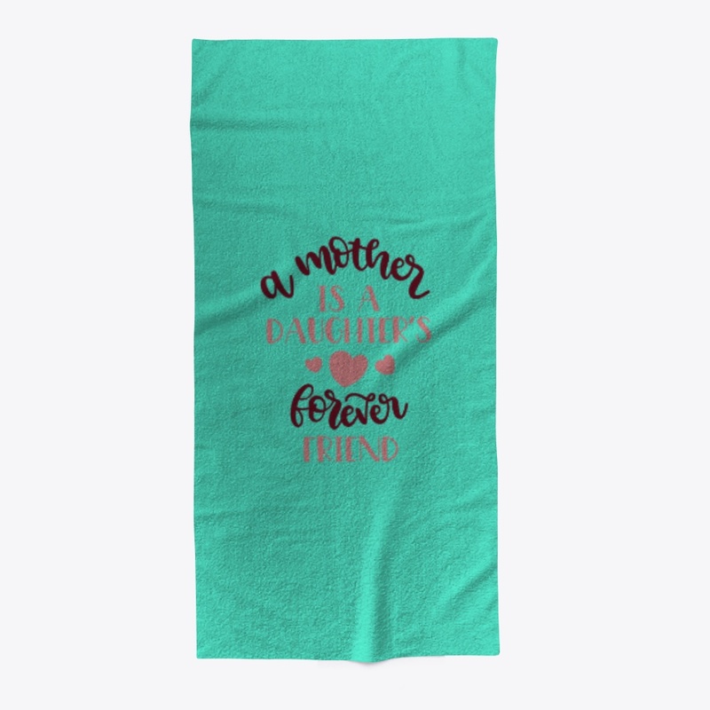 A mother is a daughters's forever friend