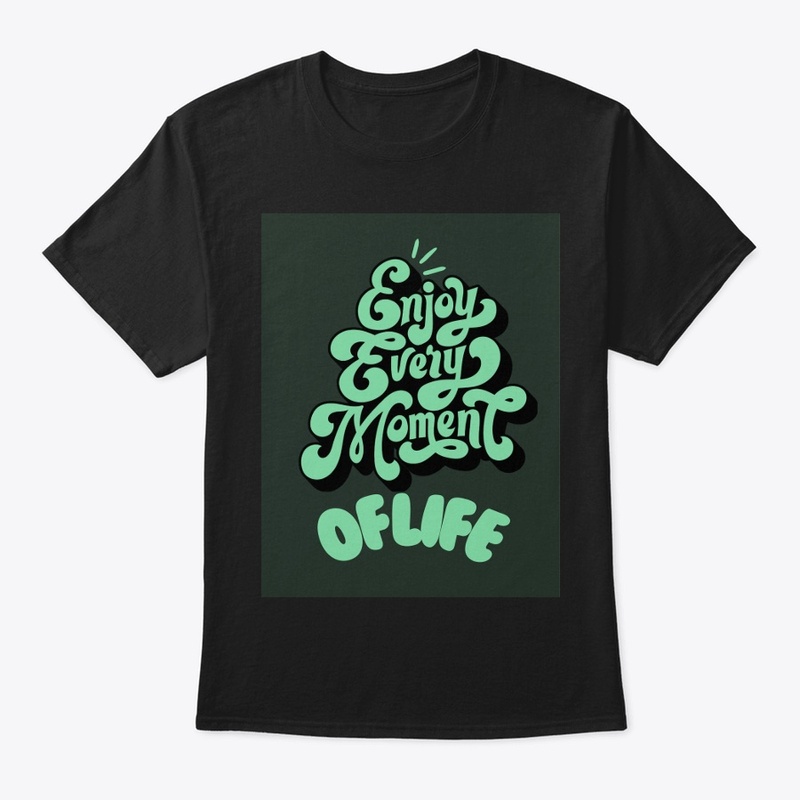 Tshirt design Enjoy every moment of life