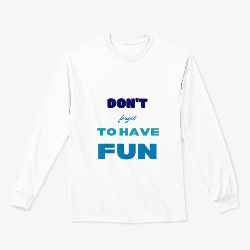 Don't forget to have fun