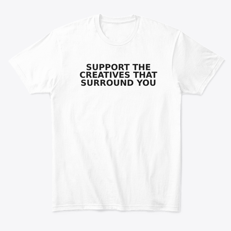 SUPPORT THE CREATIVES THAT SURROUND YOU