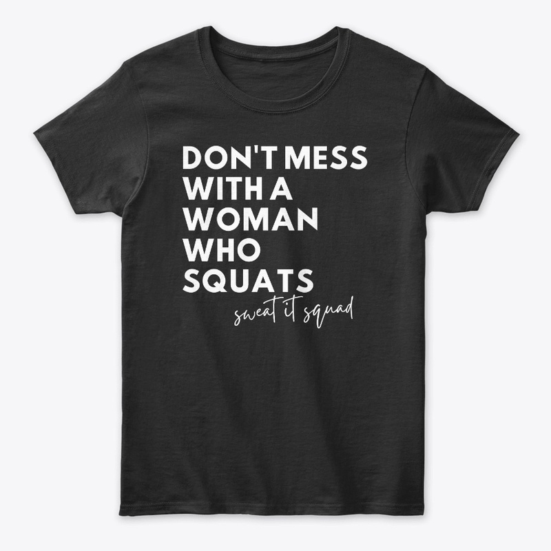'Don't Mess With A Woman Who Squats'  T