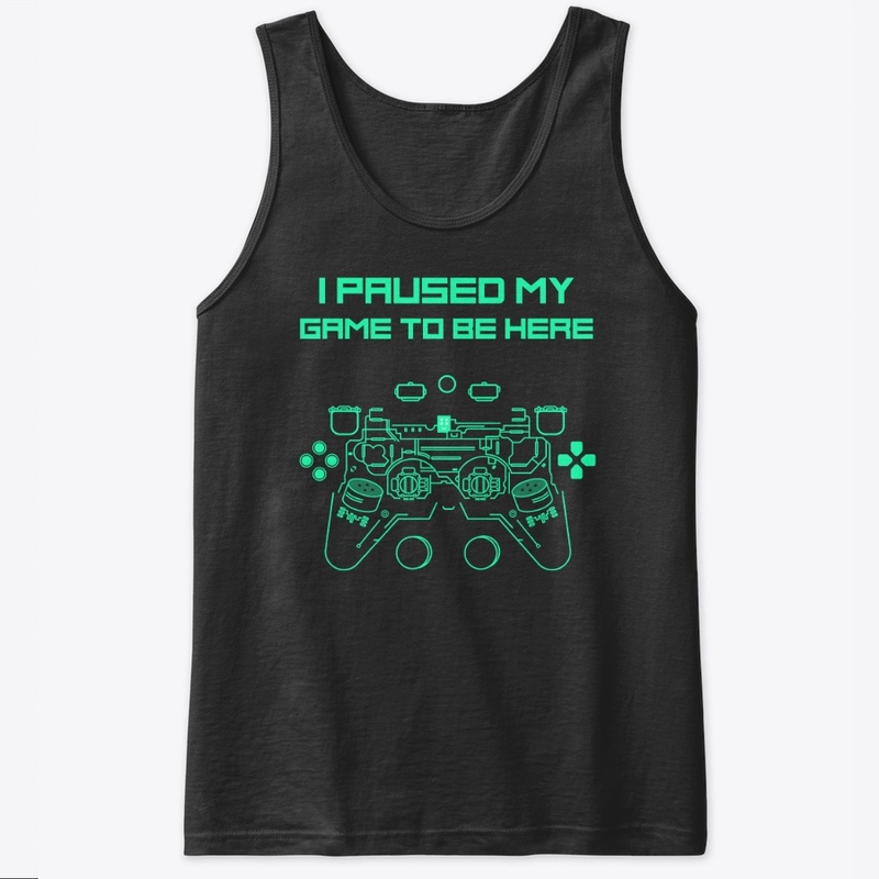 I Paused My Game to Be Here Funny Shirt