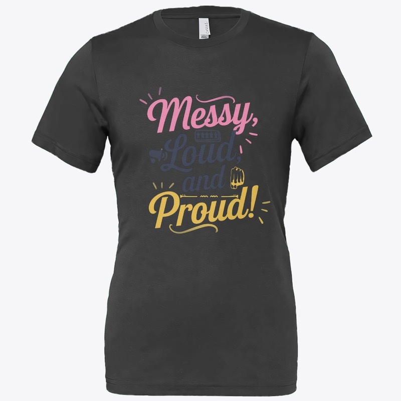 "Messy Loud & Proud"