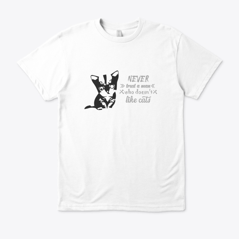 Never Trust A man who doesn't love cats