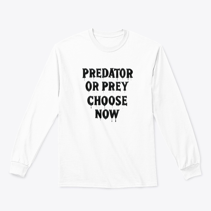 Predator or Prey Choose No - Classic Long Sleeve Tee - Classic Long Sleeve Tee - Classic Long Sleeve Tee - Classic Long Sleeve Tee