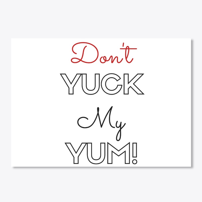 Don't Yuck My Yum! 