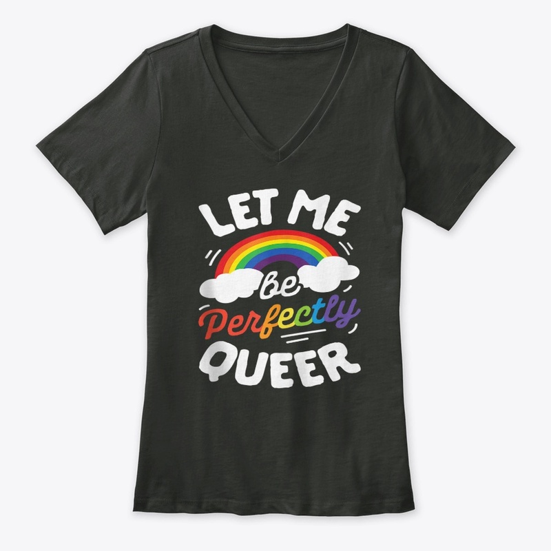 Let Me Be Perfectly Queer LGBT Lesbian G