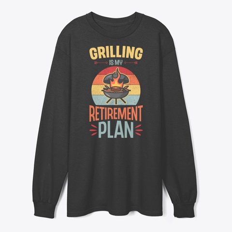 Grilling Is My Retirement Plan Black T-Shirt Front