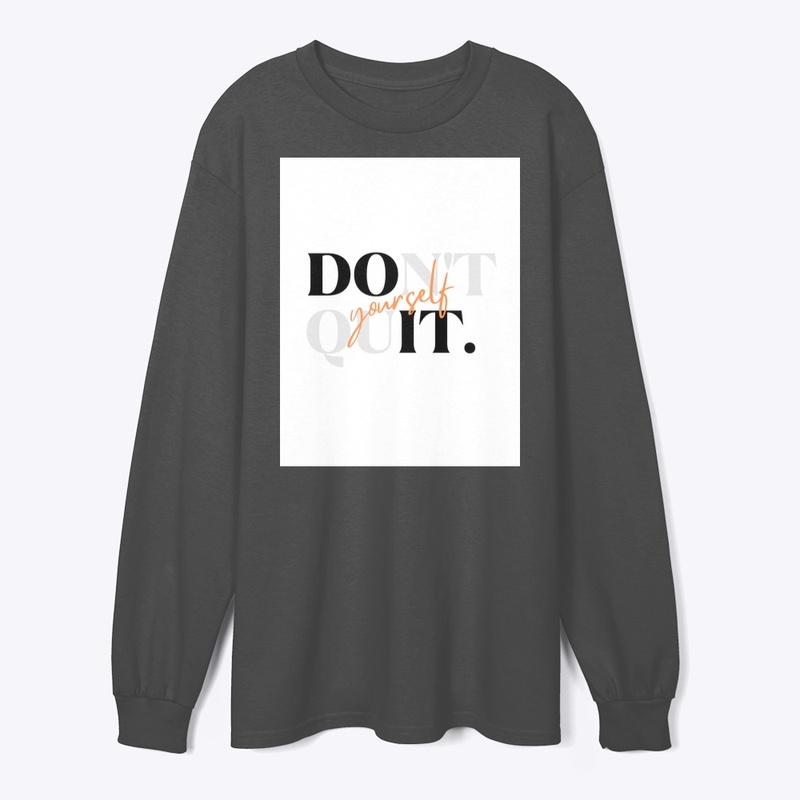 Don’t  quit yourself 