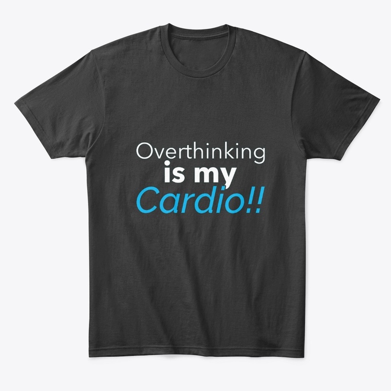 Overthinking is my Cardio (Blue)