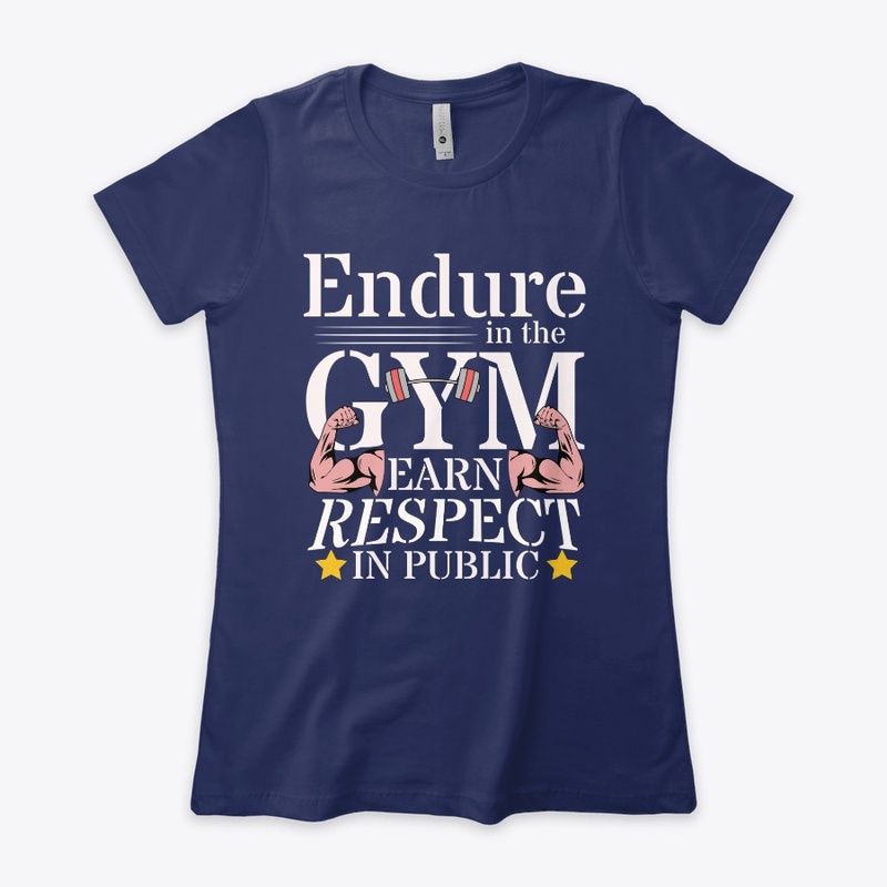 Endure in GYM, Earn Respect in Public
