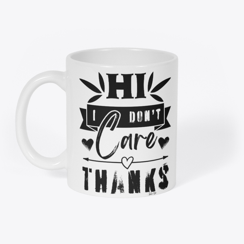 Hi I Don't Care Thanks Sarcastic Novelty