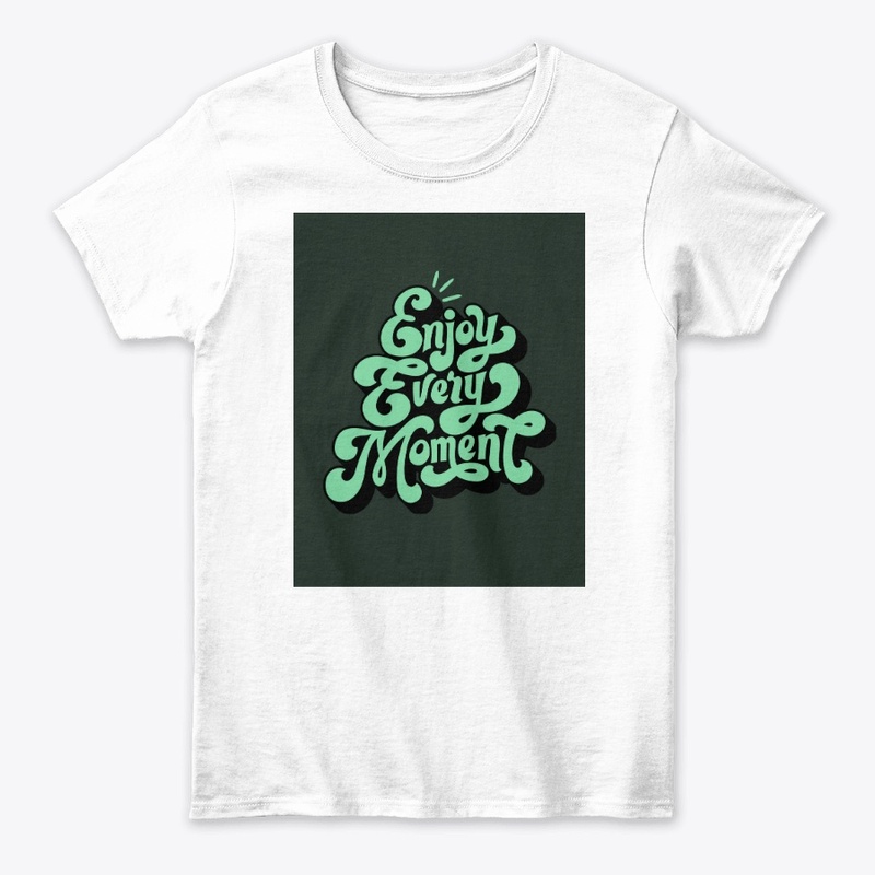"Enjoy Every Moment" T-Shirt