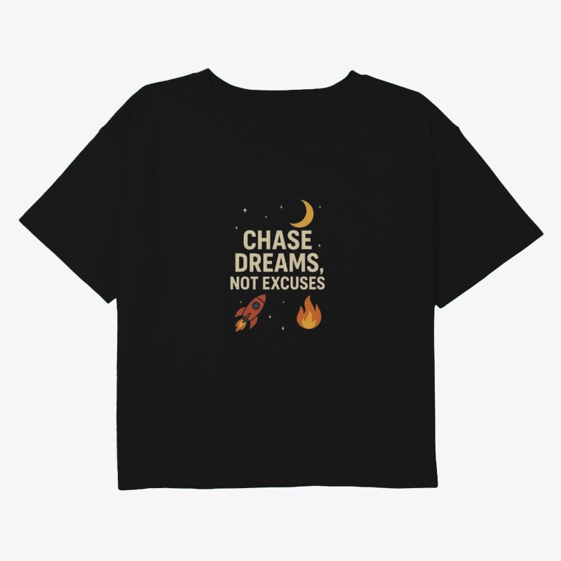 chase dreams not excuses