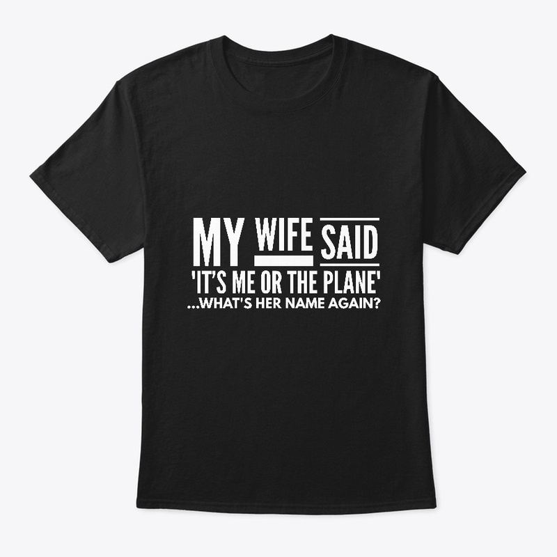 My Wife Said 'It's Me Or The Plane