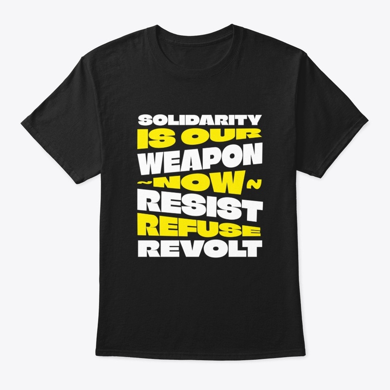 Solidarity Is Our Weapon...