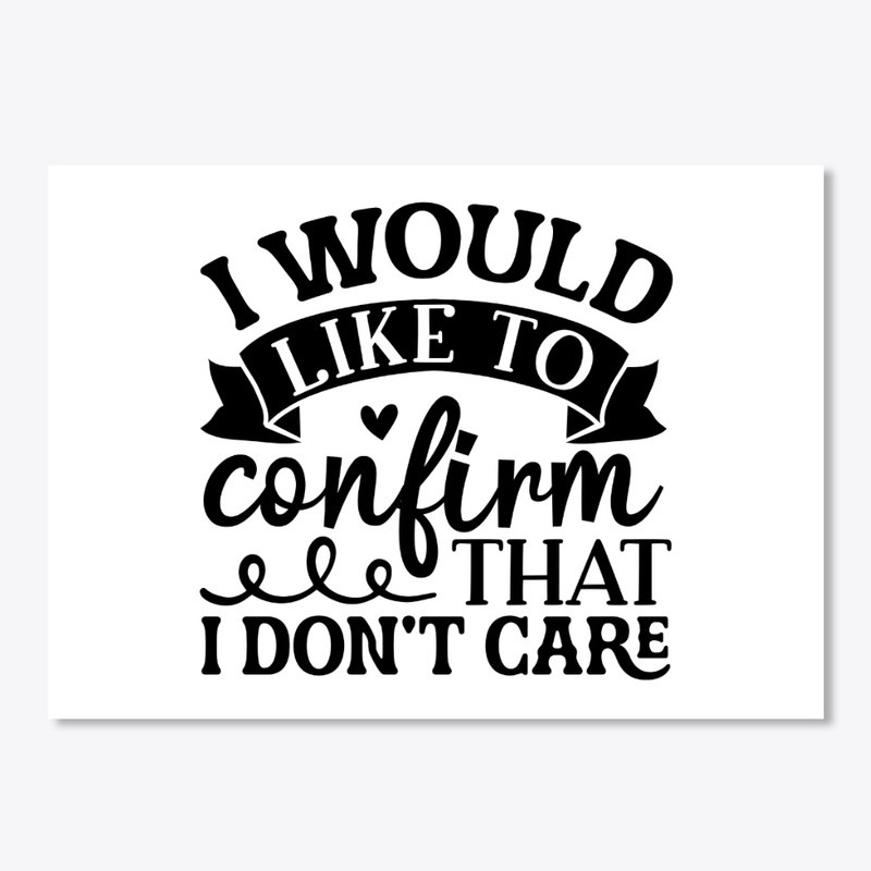I Would Like to Confirm That I Do