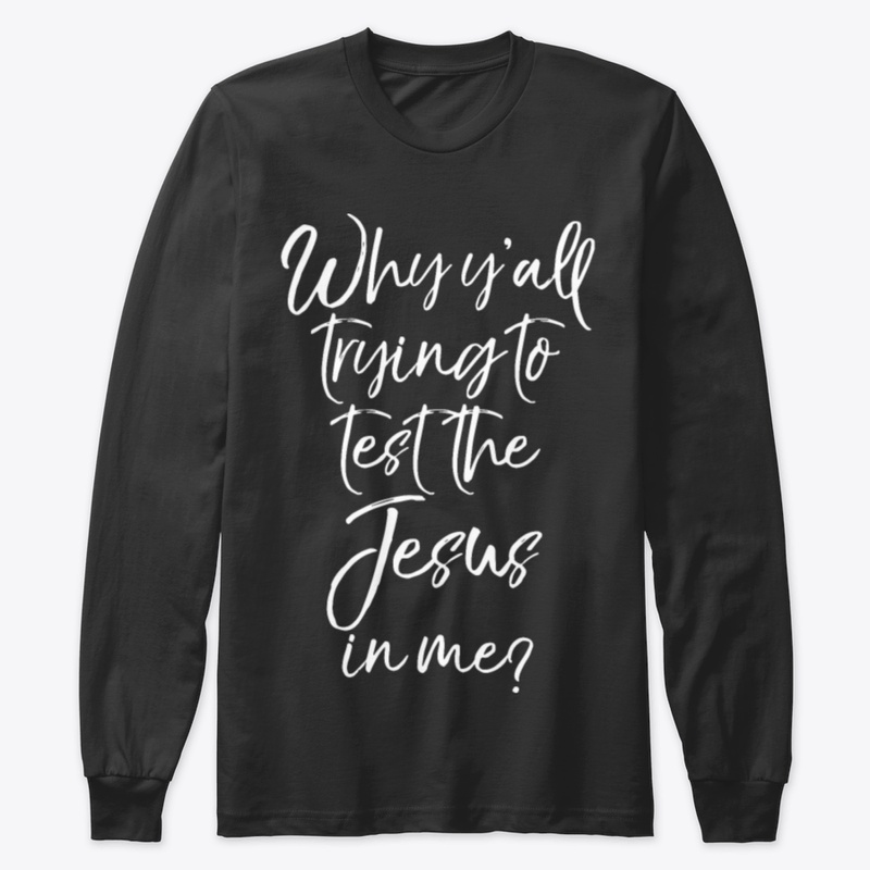 Why Y All Trying To Test The Jesus In Me