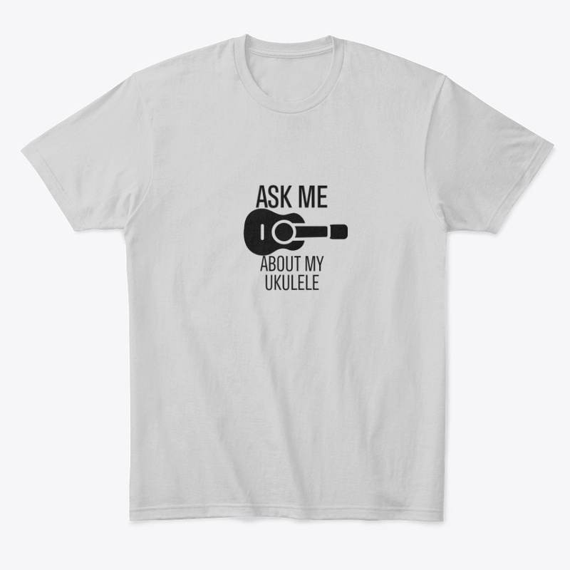 Ask me about my ukulele