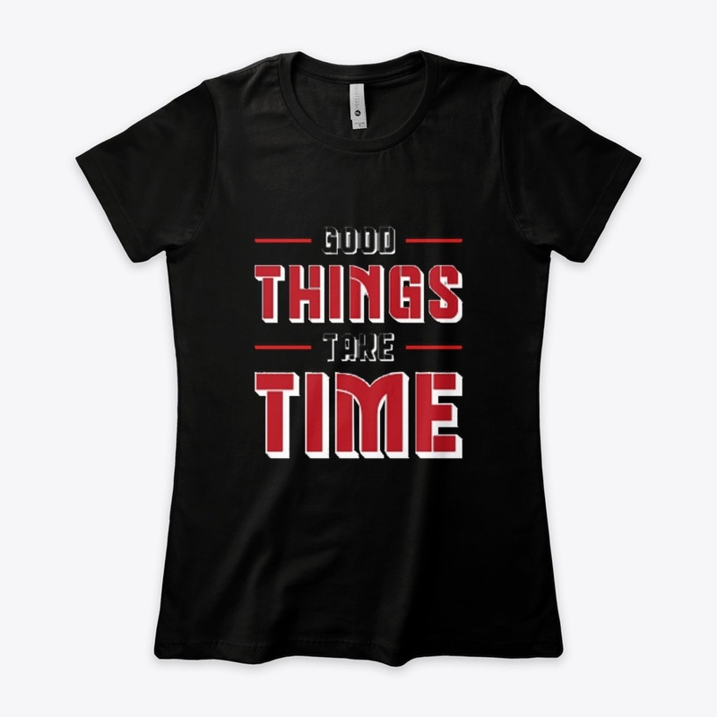 Good things take time tee