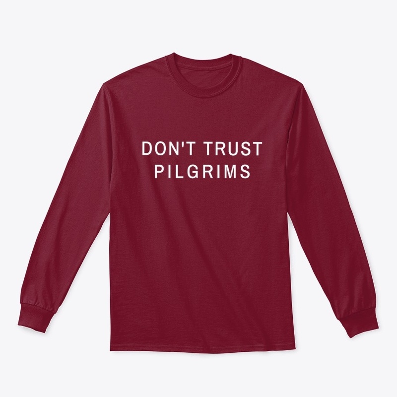 Don't Trust Pilgrims - Thanksgiving Tee