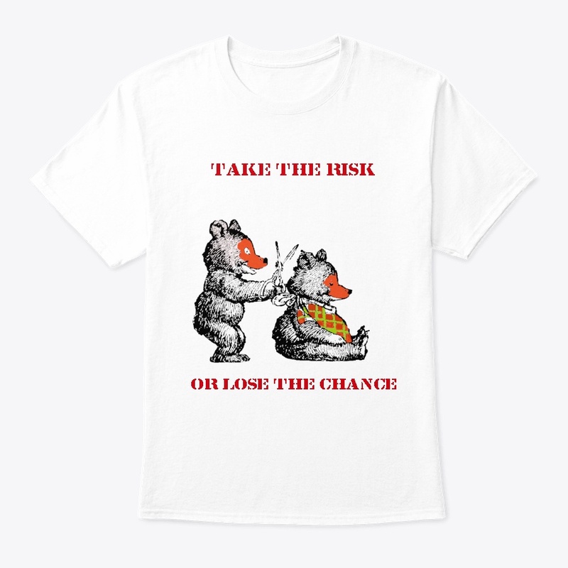 bear take the risk, lose the chance 