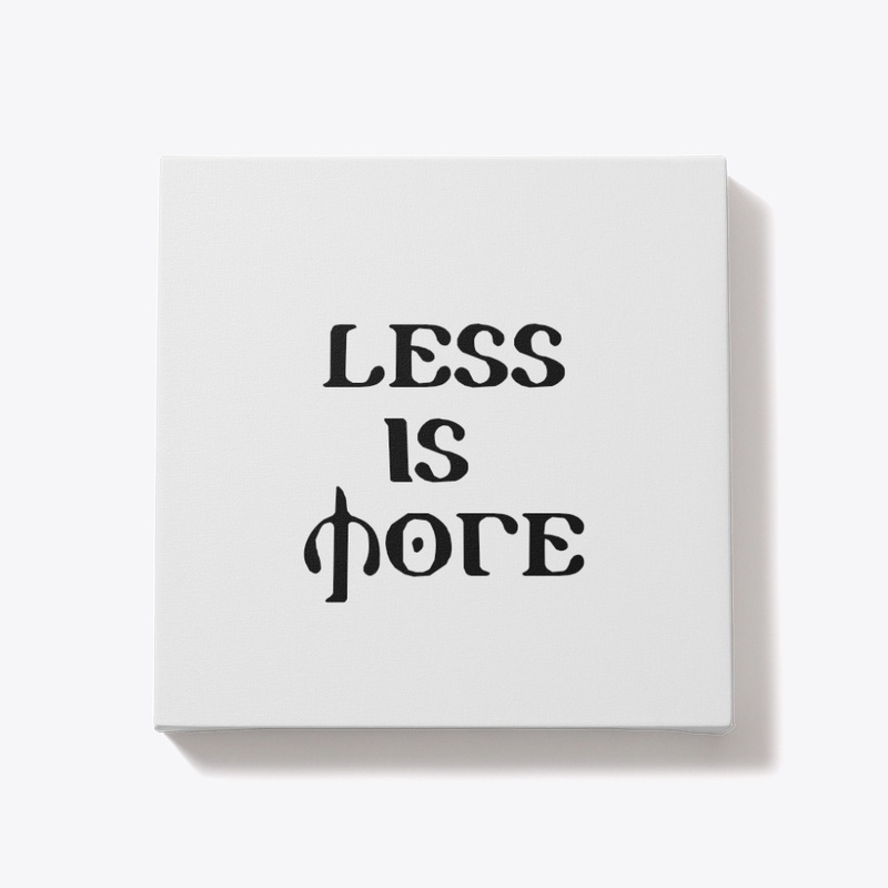 LESS IS MORE 