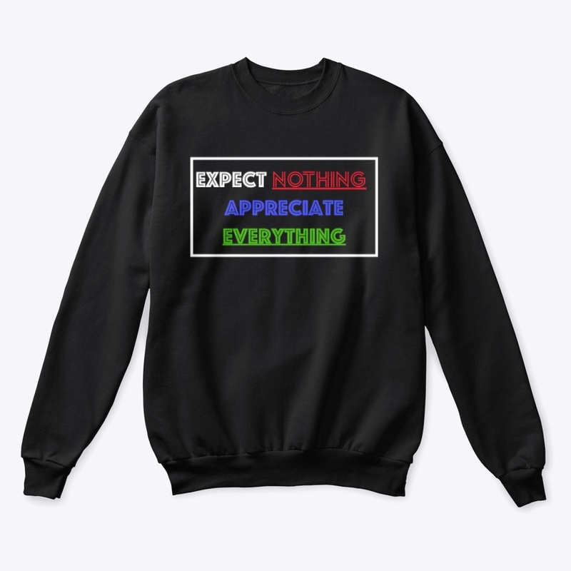 EXPECT NOTHING, APPRECIATE EVERYTHING