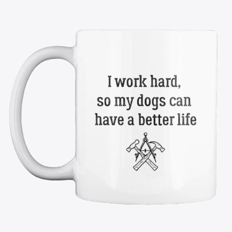 I work hard, so my dogs can have a...