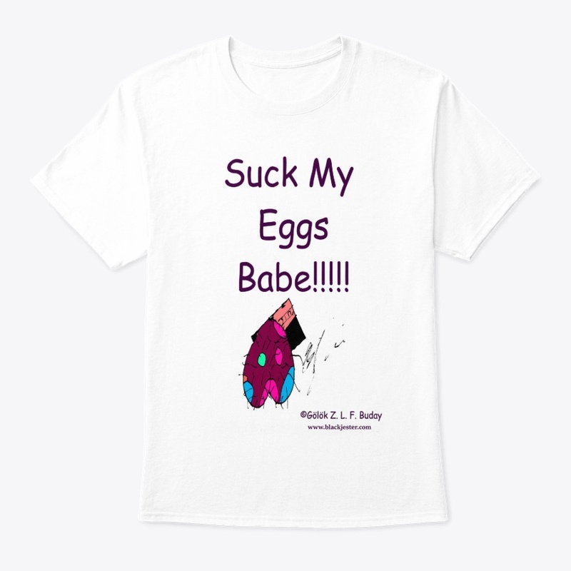 Suck My Eggs Babe!!!!