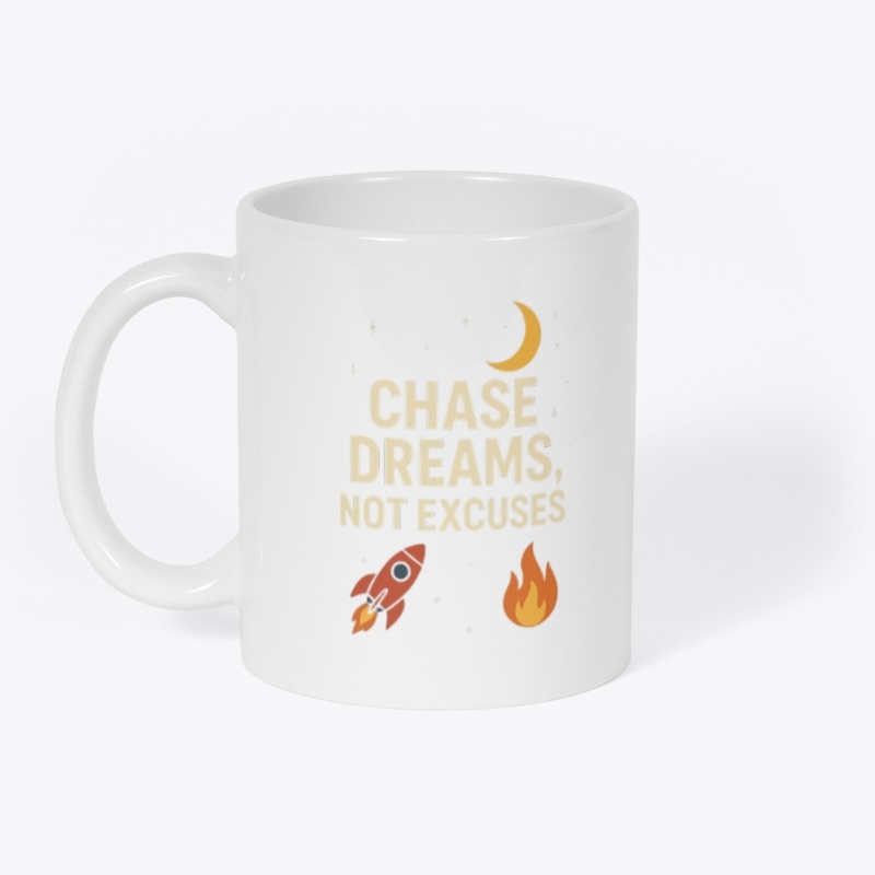 chase dreams not excuses