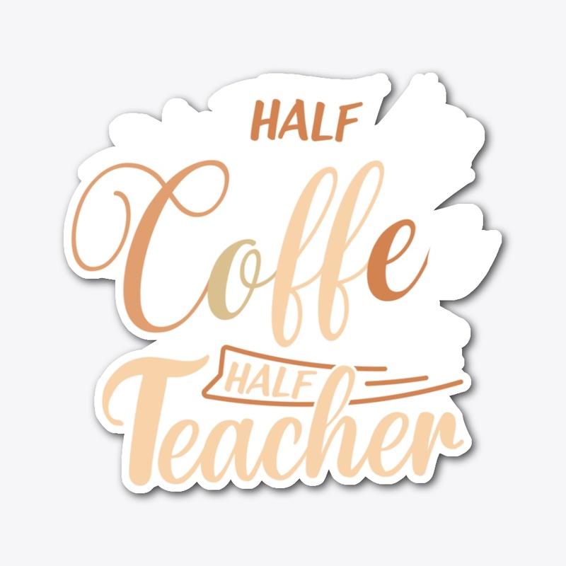 Half Coffe Half Teacher