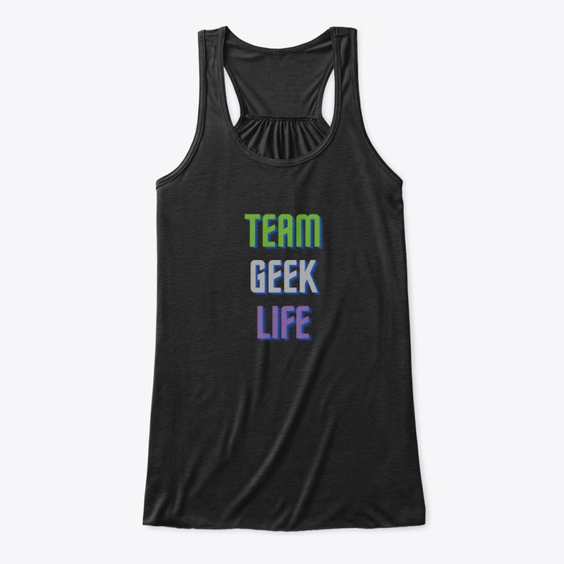 Team Geek Life Shirt and Tank